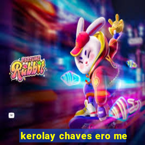 kerolay chaves ero me